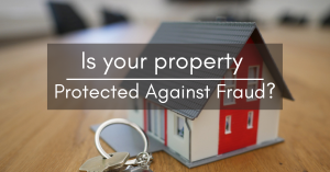 Is Your Property Protected Against Fraud?