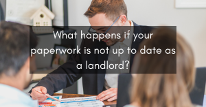 What can happen if your paperwork is not up to date as a landlord?